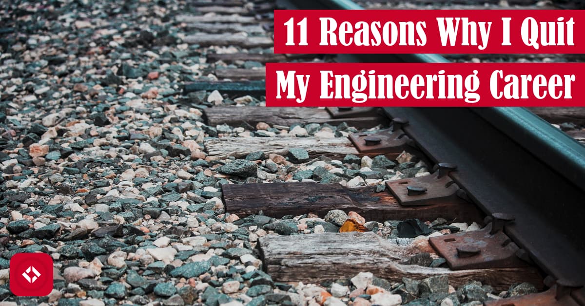 11 Reasons Why I Quit My Engineering Career Featured Image