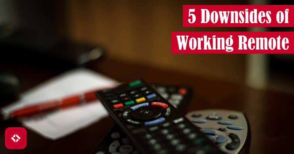 5 Downsides of Working Remote Featured Image