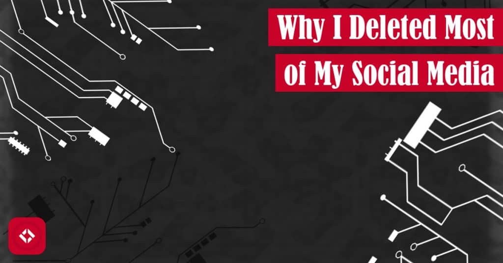 Why I Deleted Most of My Social Media Featured Image