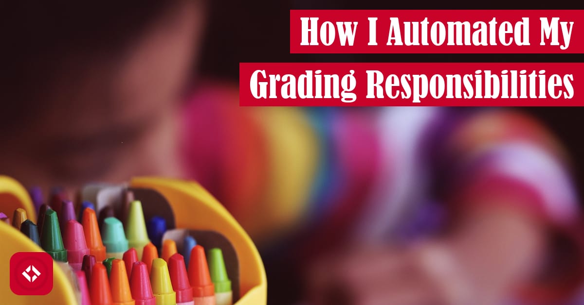 How I Automated My Grading Responsibilities Featured Image