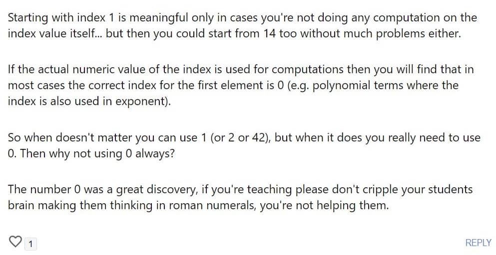 Starting with index 1 is meaningful only in cases you're not doing any computation on the index value itself... but then you could start from 14 too without much problems either. If the actual numeric value of the index is used for computations then you will find that in most cases the correct index for the first element is 0 (e.g., polynomial terms where the index is also used in exponent).
