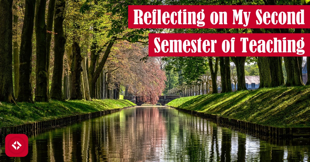 Reflecting on My Second Semester of Teaching Featured Image