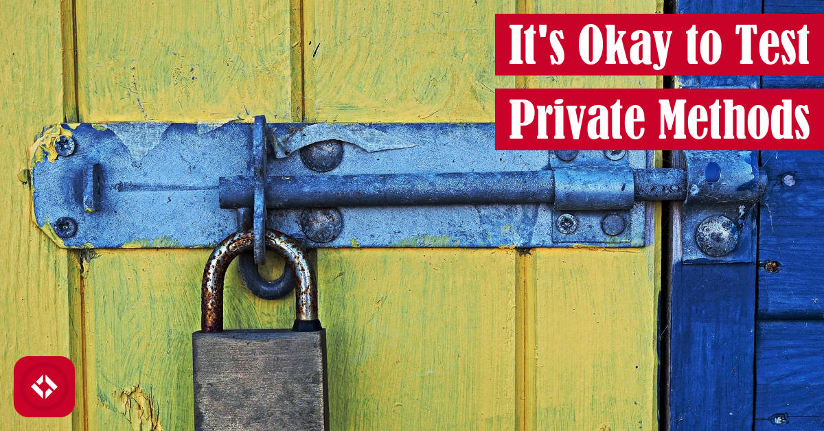 It's Okay to Test Private Methods Featured Image