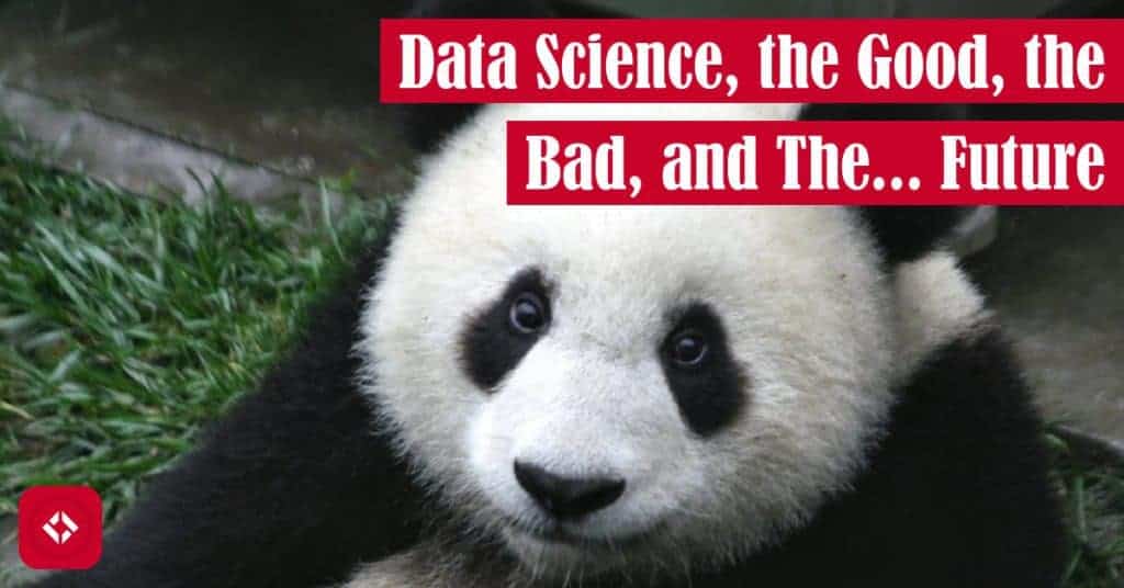 Data Science, the Good, the Bad, and the Future Featured Image