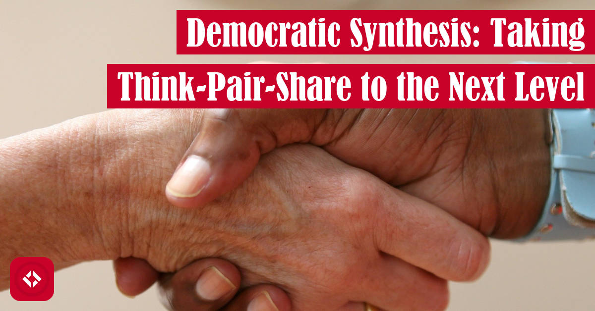 Democratic Synthesis: Taking Think-Pair-Share to the Next Level Featured Image