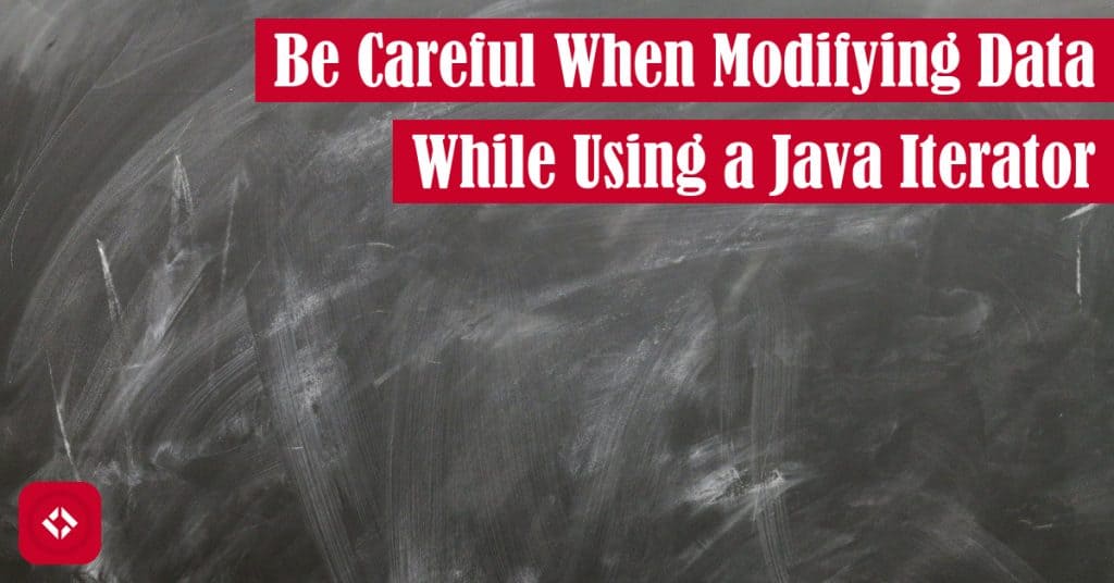 Be Careful When Modifying Data While Using a Java Iterator Featured Image