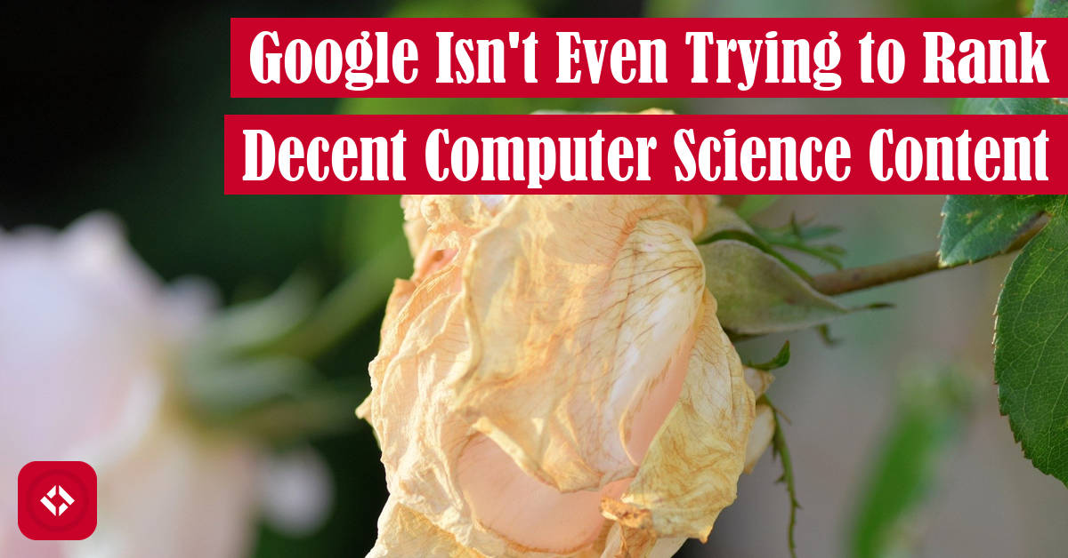 Google Isn't Even Trying to Rank Decent Computer Science Content Featured Image
