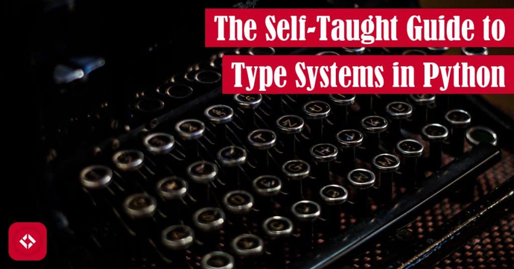 The Self-Taught Guide to Type Systems in Python Featured Image