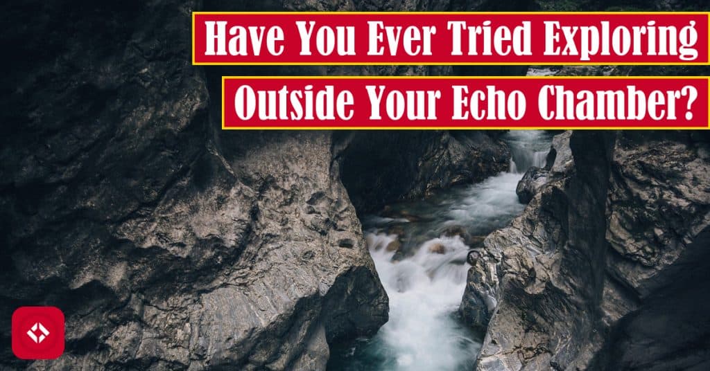 Have You Ever Tried to Explore Outside Your Echo Chamber? Featured Image