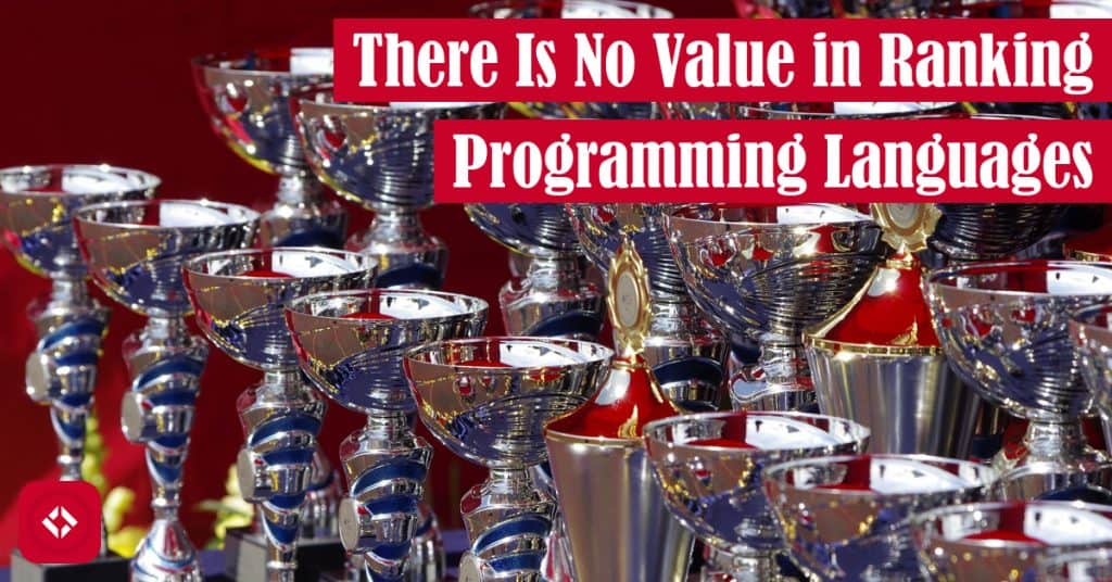 There Is No Value in Ranking Programming Languages Featured Image