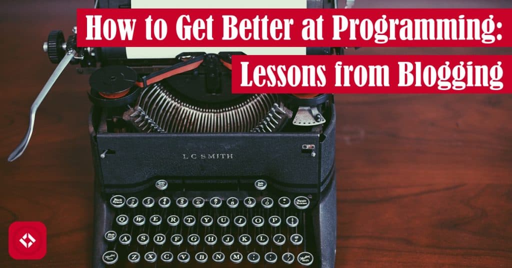 How to Get Better at Programming: Lessons from Blogging Featured Image