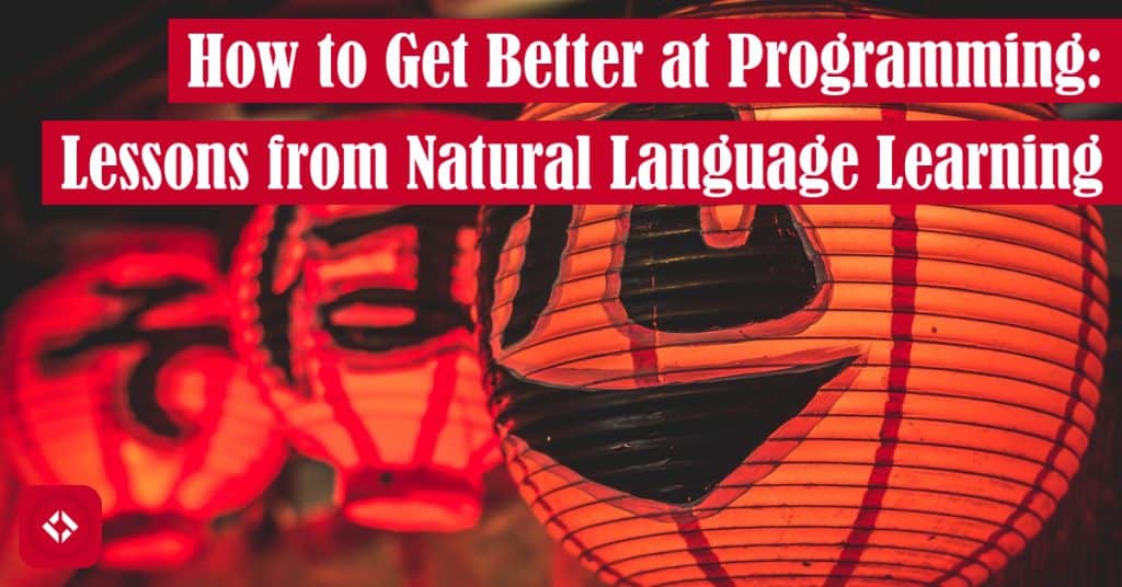 How to Get Better at Programming: Lessons from Natural Language Learning Featured Image