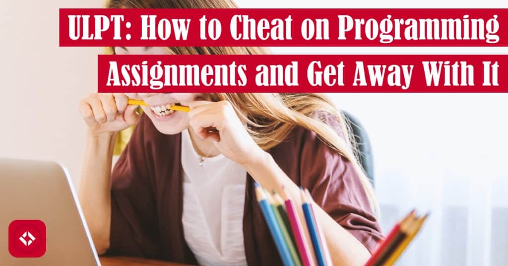 ULPT: How to Cheat on Programming Assignments and Get Away With It Featured Image