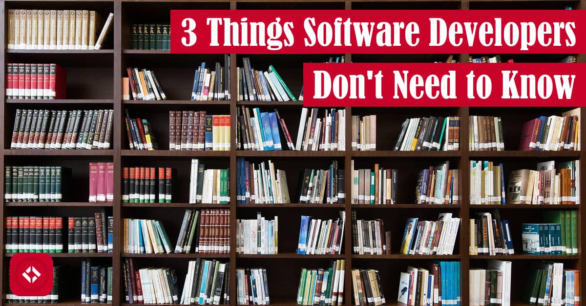 3 Things Software Developers Don't Need to Know Featured Image
