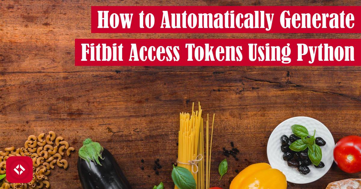 How to Automatically Generate Fitbit Access Tokens Using Python Featured Image