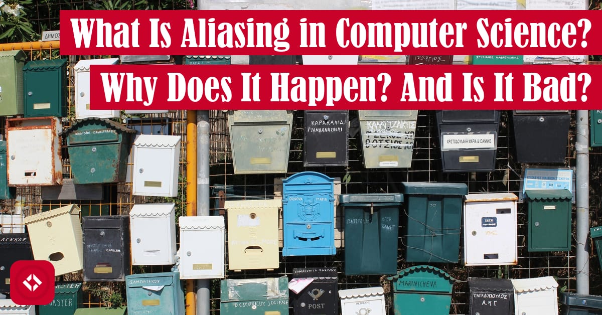 What Is Aliasing in Computer Science? Why Does It Happen? And Is It Bad? Featured Image