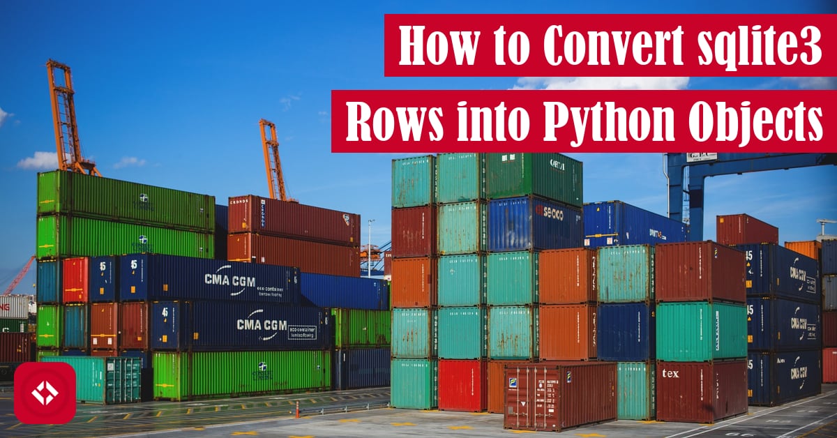 How to Convert sqlite3 Rows into Python Objects Featured Image