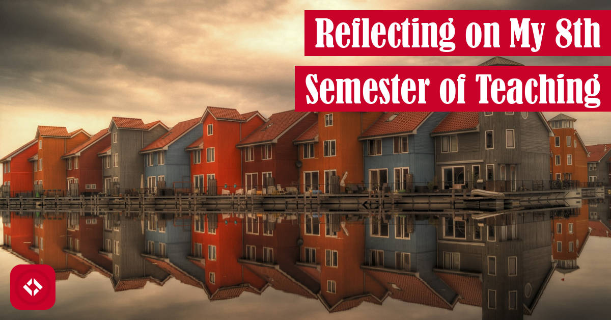 Reflecting on My 8th Semester of Teaching Featured Image
