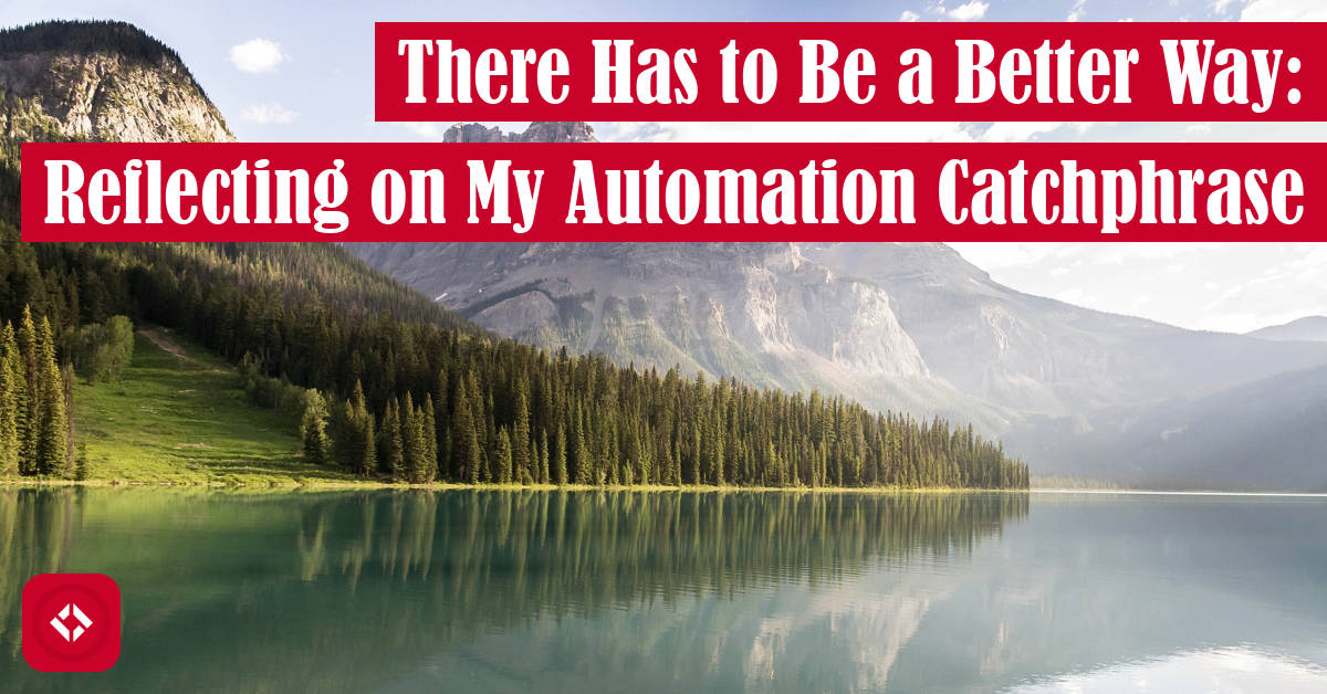 There Has to Be a Better Way: Reflecting on My Automation Catchphrase