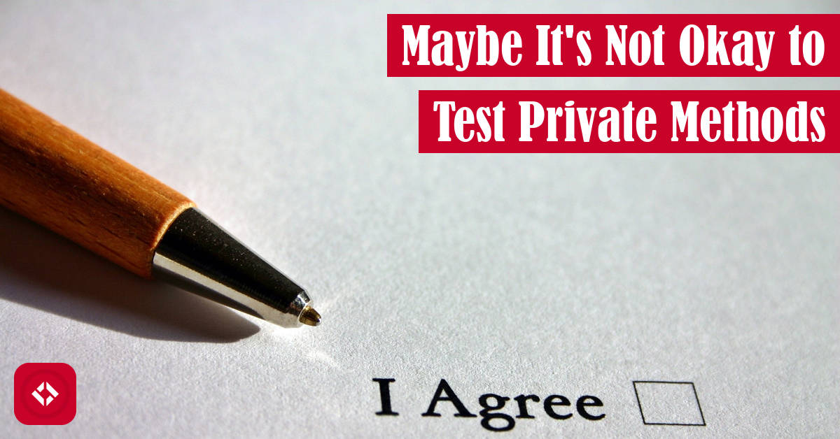 Maybe It's Not Okay to Test Private Methods Featured Image