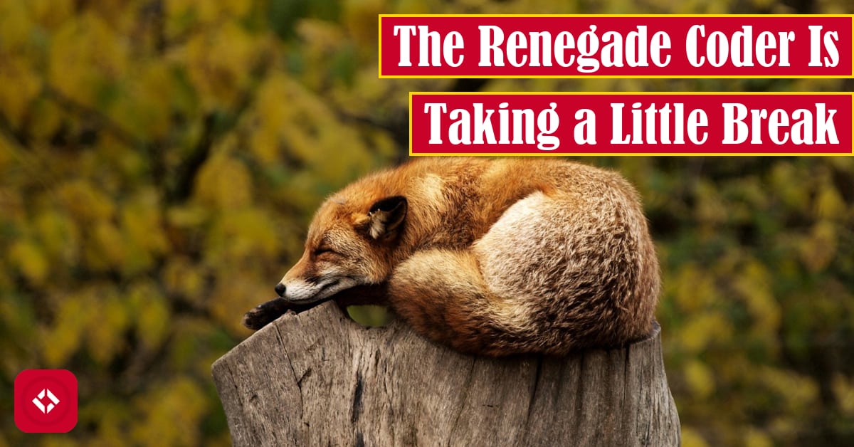 The Renegade Coder Is Taking a Little Break Featured Image