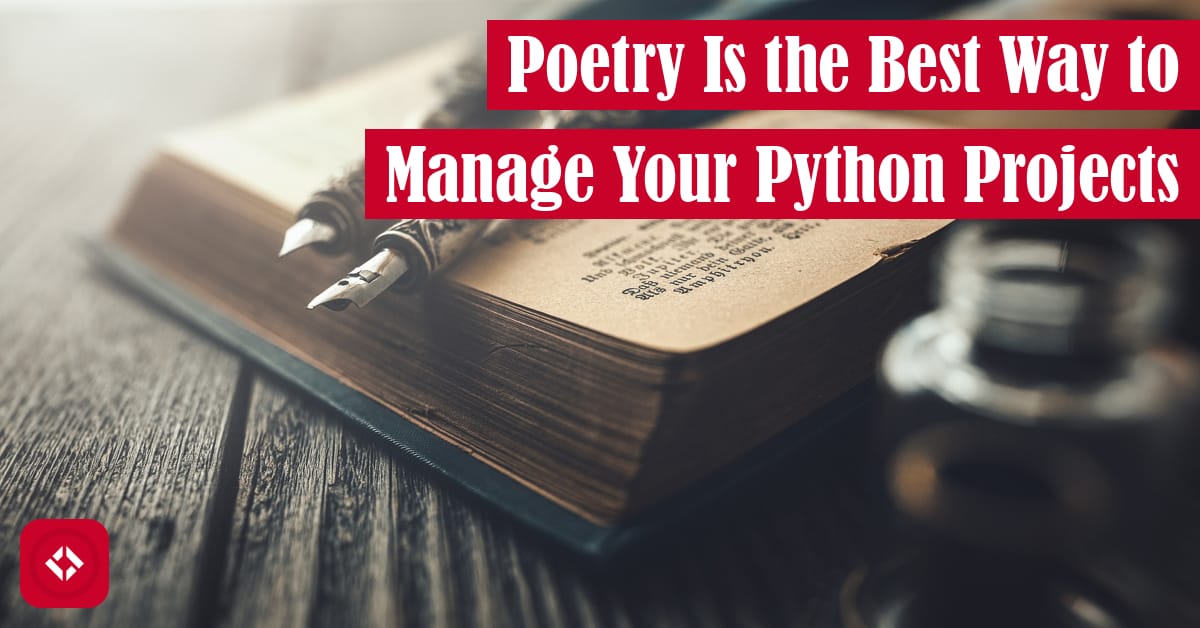 Poetry Is the Best Way to Manage Your Python Projects Featured Image
