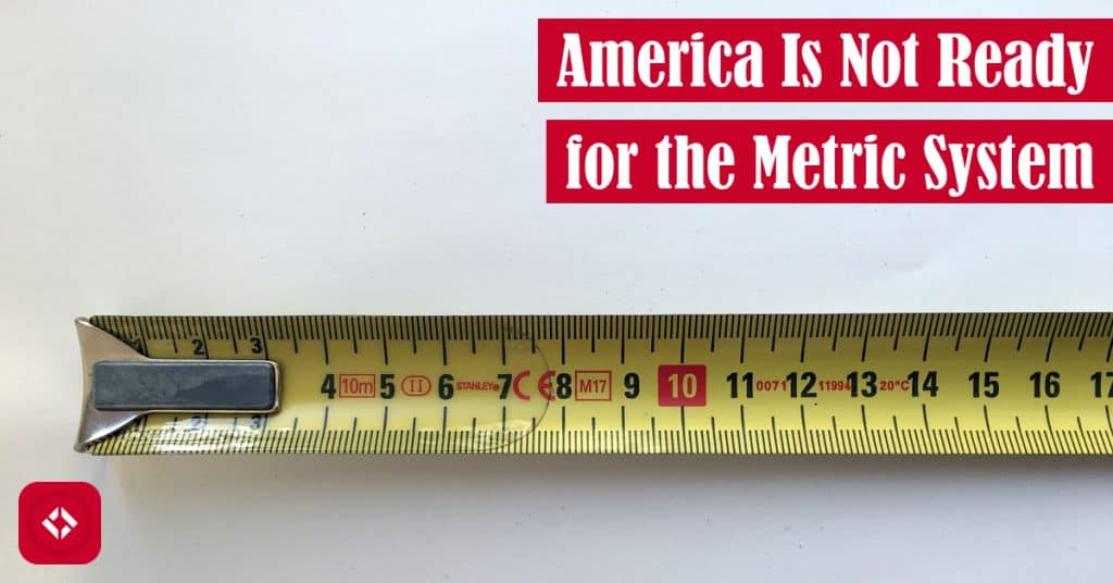 America Is Not Ready for the Metric System Featured Image