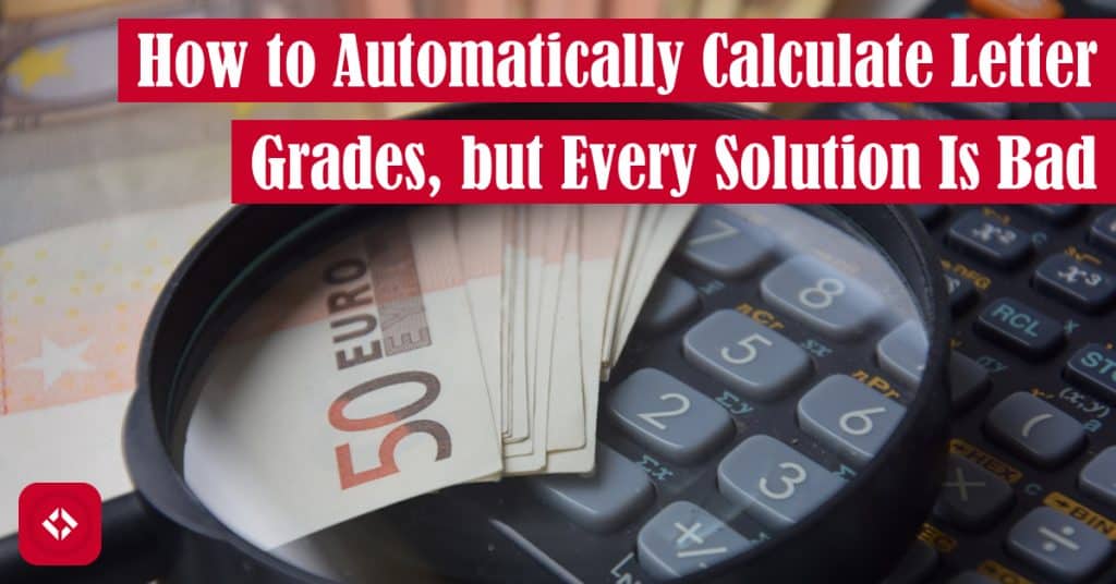 How to Automatically Calculate Letter Grades, but Every Solution Is Bad Featured Image