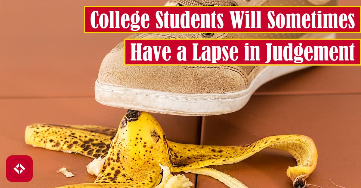 College Students Will Sometimes Have a Lapse in Judgement Featured Image